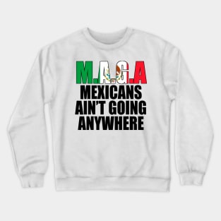 Mexicans-Ain't-Going-Anywhere Crewneck Sweatshirt